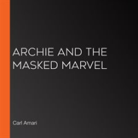 Archie and the Masked Marvel by Amari, Carl